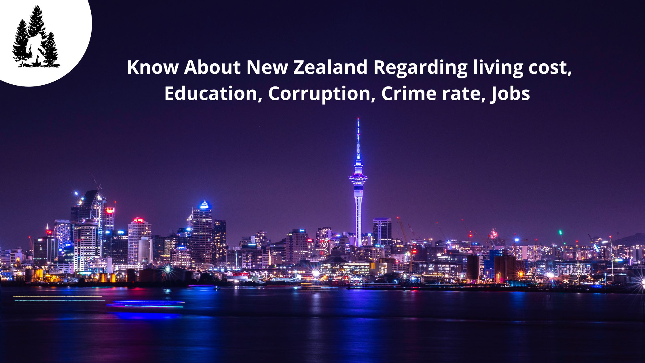 Know About New Zealand Regarding living cost, Education, Corruption, Crime rate, Jobs