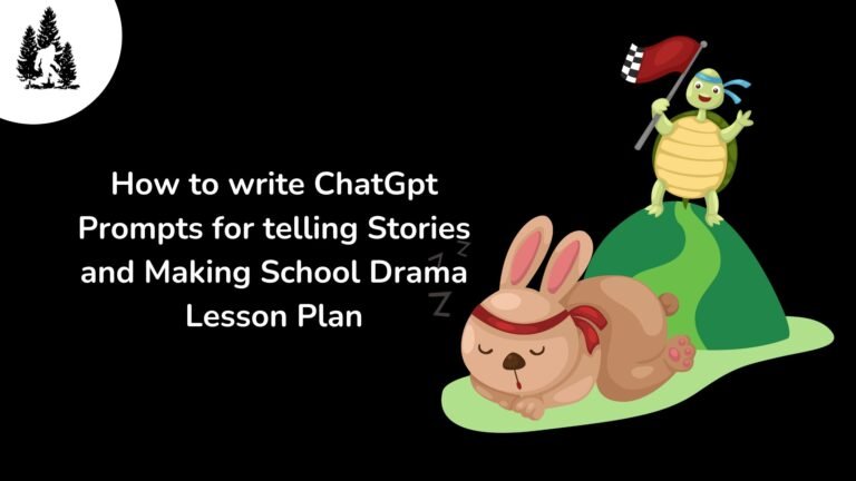 How to write ChatGpt Prompts for telling Stories and Making School Drama Lesson Plan