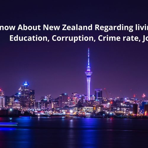 Know About New Zealand Regarding living cost, Education, Corruption, Crime rate, Jobs