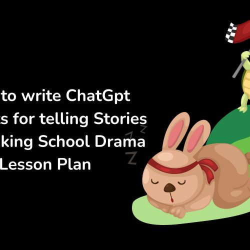 How to write ChatGpt Prompts for telling Stories and Making School Drama Lesson Plan