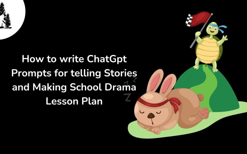 How to write ChatGpt Prompts for telling Stories and Making School Drama Lesson Plan